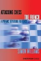 Attacking Chess: The French: A Dynamic Repertoire for Black - Simon Williams - cover