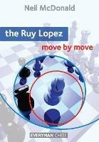 The Ruy Lopez: Move by Move - Neil McDonald - cover