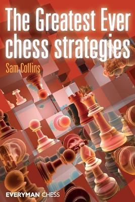 The Greatest Ever Chess Strategies - Sam Collins - cover