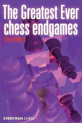 The Greatest Ever Chess Endgames - Steve Giddins - cover