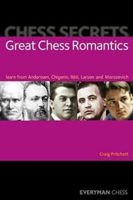 Chess Secrets: Great Chess Romantics: Learn from Anderssen, Chigorin, Reti, Larsen and Morozevich