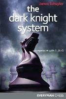 The Dark Knight System: A Repertoire with 1...Nc6 - James Schuyler - cover