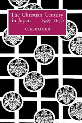 The Christian Century in Japan, 1549-1650 - C. R. Boxer - cover