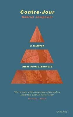 Contre-Jour: A triptych after Pierre Bonnard - Gabriel Josipovici - cover