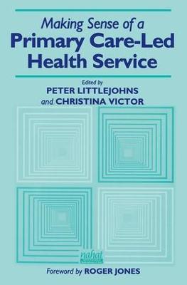 Making Sense of a Primary Care-Led Health Service - Peter Littlejohns,Christina R. Victor - cover