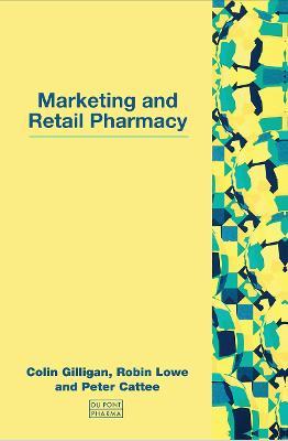 Marketing and Retail Pharmacy - Colin Gilligan,Robin Lowe,Peter Cattee - cover