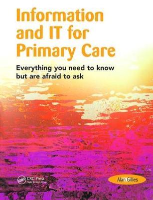 Information and IT for Primary Care: Everything You Need to Know but are Afraid to Ask - Alan Gillies - cover