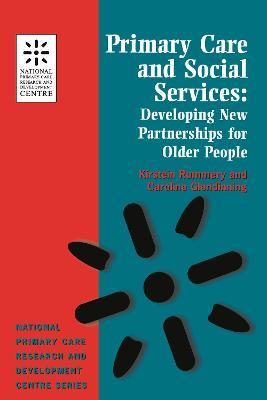 Primary Care and Social Services: Developing New Partnerships for Older People (National Primary Care Research & Development Centre) - Kirstein Rummery - cover
