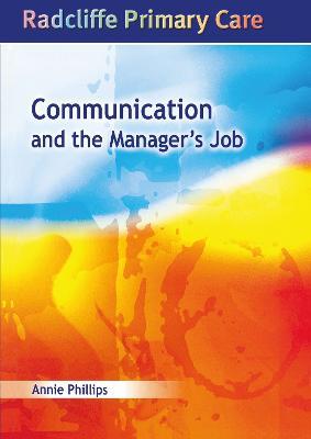 Communication and the Manager's Job: Radcliffe Primary Care Series - Annie Phillips - cover