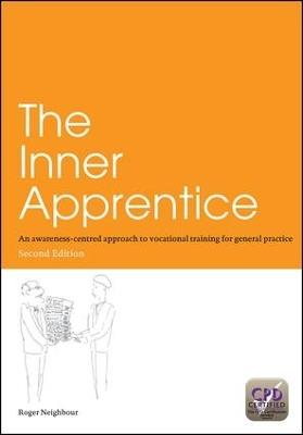 The Inner Apprentice: An Awareness-Centred Approach to Vocational Training for General Practice, Second Edition - Roger Neighbour - cover