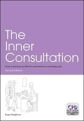 The Inner Consultation: How to Develop an Effective and Intuitive Consulting Style, Second Edition - Roger Neighbour - cover