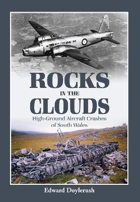 Rocks in the Clouds: High-Ground Aircraft Crashes of South Wales - Edward Doylerush - cover