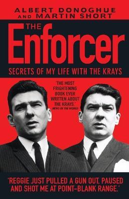 Enforcer, The: Secrets of My Life with the Krays - Albert Donoghue,Martin Short,Albert Donaghue - cover