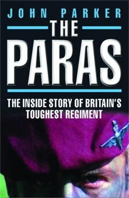 Paras: The Inside Story of Britain's Toughest Regiment. - John Parker - cover
