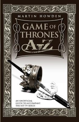 Game of Thrones A-Z: An Unofficial Guide to Accompany the Hit TV Series - Martin Howden - cover