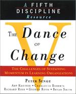 The Dance of Change: The Challenges of Sustaining Momentum in Learning Organizations (A Fifth Discipline Resource)