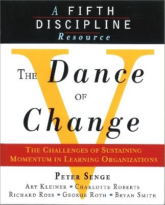 The Dance of Change: The Challenges of Sustaining Momentum in Learning Organizations (A Fifth Discipline Resource) - Art Kleiner,Bryan Smith,Charlotte Roberts - cover