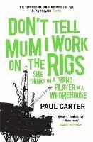Don't Tell Mum I Work on the Rigs: (She Thinks I'm a Piano Player in a Whorehouse) - Paul Carter - cover