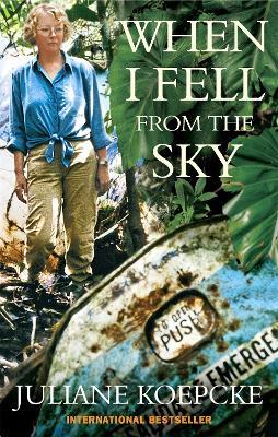 When I Fell From The Sky: The True Story of One Woman's Miraculous Survival - Juliane Koepcke - cover