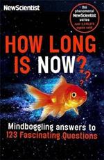 How Long Is Now?: Fascinating Answers to 191 Mind-Boggling Questions