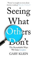 Seeing What Others Don't: The Remarkable Ways We Gain Insights