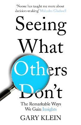 Seeing What Others Don't: The Remarkable Ways We Gain Insights - Gary Klein - cover