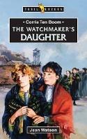 Corrie Ten Boom: The Watchmaker’s Daughter - Jean Watson - cover