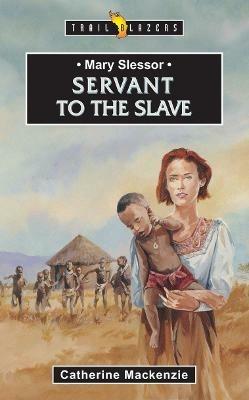 Mary Slessor: Servant to the Slave - Catherine MacKenzie - cover