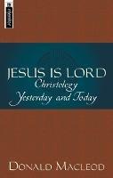 Jesus is Lord: Christology Yesterday and Today - Donald Macleod - cover