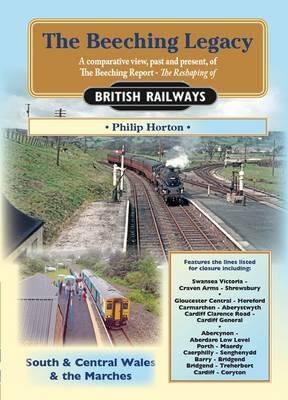 The Beeching Legacy: A Comparative View, Past and Present of the Beeching Report - Philip Horton - cover