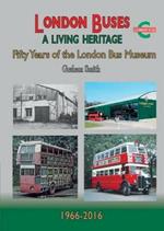 London Buses a Living Heritage: Fifty Years of the London Bus Museum