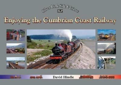 Enjoying the Cumbrian Coast Railway (Silver Link Silk Editions) - David J. Hindle - cover
