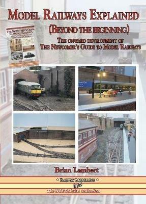 MODEL RAILWAYS EXPLAINED (Beyond the beginning): The onward development of The Newcomers' Guide to Railway Modelling - cover