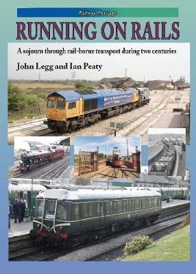 RUNNING ON RAILS: A sojourn through rail-borne transport through two centuries - John Legg,Ian Peaty - cover