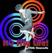It's My Life! 1960s Newcastle - cover