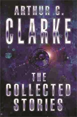 The Collected Stories Of Arthur C. Clarke - Arthur C. Clarke - cover