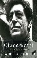 Giacometti: A Biography - James Lord - cover