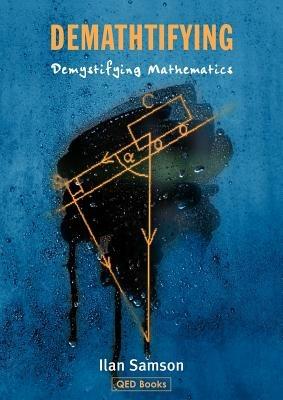 Demathtifying - Demystifying Mathematics - Ilan Samson - cover
