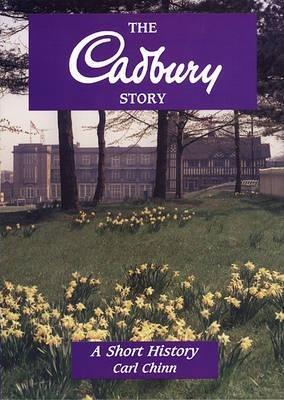 The Cadbury Story: A Short History - Carl Chinn - cover