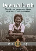 Down to Earth: Memories of a Young Woman Joining the Women's Land Army in 1943