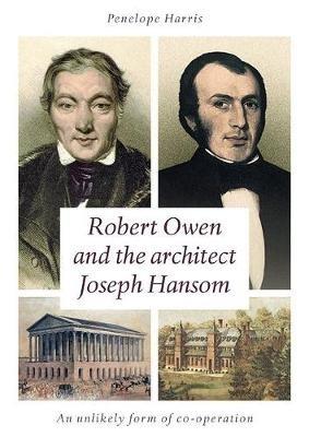Robert Owen and the Architect Joseph Hansom: An Unlikely Form of Co-Operation - Penelope Harris - cover
