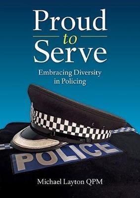 Proud to Serve: Embracing Diversity in Policing - Michael Layton - cover