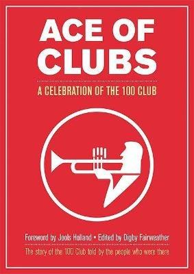 Ace of Clubs: A Celebration of the 100 Club - cover