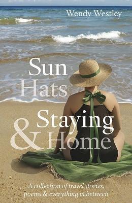 Sun Hats & Staying Home - Wendy Westley - cover