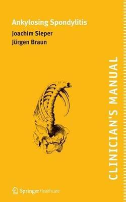 Clinician's Manual on Ankylosing Spondylitis - Joachim Sieper,Jürgen Braun - cover