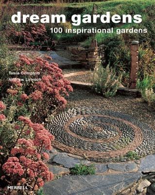 Dream Gardens: 100 Inspirational Gardens - Andrew Lawson,Tania Compton - cover