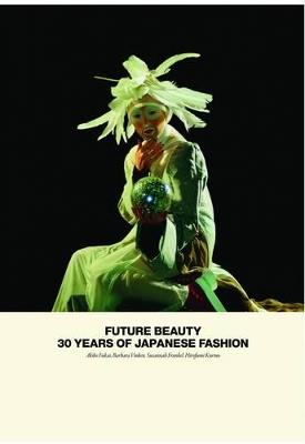 Future Beauty: 30 Years of Japanese Fashion - Akiko Fukai,Barbara Vinken,Susannah Frankel - cover