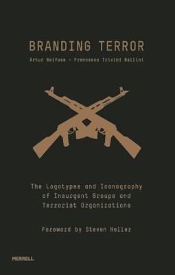 Branding Terror: The Logotypes and Iconography of Insurgent Groups and Terrorist Organizations - Artur Beifuss,Francesco Trivini Bellini,Steven Heller - cover