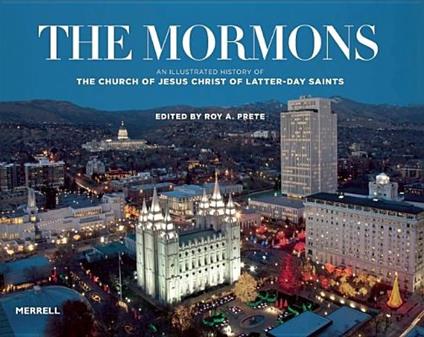 Mormons: An Illustrated History of The Church of Jesus Christ of Latter-day Saints - Roy A. Prete - cover