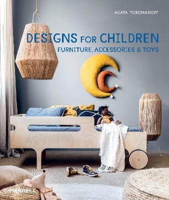 Designs for Children: Furniture, Accessories & Toys - Agata Toromanoff - cover